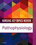 Elsevier Inc: Nursing Key Topics Review: Pathophysiology, Buch