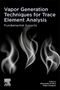 : Vapor Generation Techniques for Trace Element Analysis: Fundamental Aspects, Buch