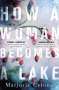 Marjorie Celona: How a Woman Becomes a Lake, Buch