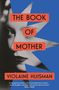 Violaine Huisman: The Book of Mother, Buch