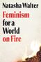 Natasha Walter: Feminism for a World on Fire, Buch, Buch