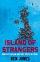 Text: "ISLAND OF STRANGERS", "DIVERSITY, DECLINE AND FREE SPEECH IN CRISIS", "BEN JONES". Menschen formen eine Karte.