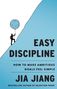Titel: "Easy Discipline", Untertitel: "How to Make Ambitious Goals Feel Simple", Autor: Jia Jiang. Illustration: Mensch zieht Ball hoch.