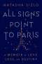 Natasha Sizlo: All Signs Point to Paris: A Memoir of Love, Loss, and Destiny, Buch