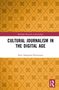 Nete Nørgaard Kristensen: Cultural Journalism in the Digital Age, Buch, Buch