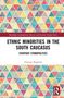 Vincenc Kopecek: Ethnic Minorities in the South Caucasus, Buch, Buch