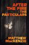 Matthew MacKenzie: After the Fire & the Particulars, Buch