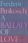 Frederic Prokosch: A Ballad of Love, Buch