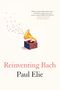 Paul Elie: Reinventing Bach, Buch