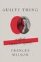 Frances Wilson: Guilty Thing, Buch