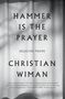 Christian Wiman: Hammer Is the Prayer, Buch