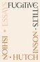Ishion Hutchinson: Fugitive Tilts, Buch