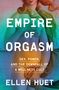 Ellen Huet: Empire of Orgasm, Buch