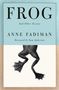 Anne Fadiman: Frog, Buch