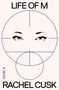 Text: "Life of M", "A Novel", "Rachel Cusk". Illustration: Augen im Fadenkreuz., Buch