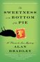 Alan Bradley: The Sweetness at the Bottom of the Pie: A Flavia de Luce Mystery, Buch