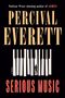 "Pulitzer Prize-winning author of JAMES. Percival Everett. Serious Music. A Novel." Klaviertasten mit kleiner Figur.