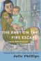 Julie Phillips: The Baby on the Fire Escape: Creativity, Motherhood, and the Mind-Baby Problem, Buch