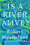 Robert Macfarlane: Is a River Alive?, Buch