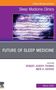 Future of Sleep Medicine, An Issue of Sleep Medicine Clinics, Buch, Buch