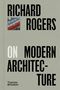 Richard Rogers: Richard Rogers on Modern Architecture, Buch