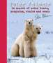 Steve Bloom: Polar Animals: In Search of Polar Bears, Penguins, Whales and Seals, Buch