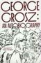"George Grosz: An Autobiography" in großen Buchstaben, darunter eine zeichnerische Darstellung von Menschen in Bewegung.