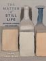 „THE MATTER OF STILL LIFE: BETWEEN CHARDIN AND MORANDI“ von Carol Armstrong. Drei Flaschen in weichen Farben., Buch