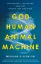 Meghan O'Gieblyn: God, Human, Animal, Machine, Buch