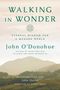 John O'Donohue: Walking in Wonder: Eternal Wisdom for a Modern World, Buch