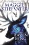 Maggie Stiefvater: The Raven King (the Raven Cycle, Book 4), Buch