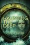 "Haunting the Deep" von Adriana Mather. Gesicht hinter bullaugenartigem Fenster, umgeben von Wasser und Rost.