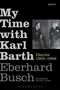 Eberhard Busch: My Time with Karl Barth, Buch