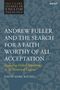 David Mark Rathel: Andrew Fuller and the Search for a Faith Worthy of All Acceptation, Buch, Buch