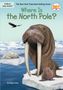 Text: "Foldout map inside! Where Is the North Pole? by Megan Stine." Illustration von Walrossen auf Eisschollen im Meer.