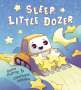 Diana Murray: Sleep, Little Dozer, Buch