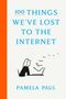 Pamela Paul: 100 Things We've Lost to the Internet, Buch