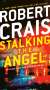 Robert Crais: Stalking the Angel: An Elvis Cole and Joe Pike Novel, Buch