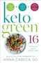 Anna Cabeca: Keto-Green 16: The Fat-Burning Power of Ketogenic Eating + the Nourishing Strength of Alkaline Foods = Rapid Weight Loss and Hormone, Buch