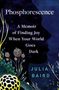 Julia Baird: Phosphorescence: A Memoir of Finding Joy When Your World Goes Dark, Buch