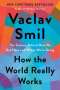 Vaclav Smil: How the World Really Works: The Science Behind How We Got Here and Where We're Going, Buch