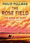 Philip Pullman: The Book of Dust: The Rose Field (Book of Dust, Volume 3), Buch