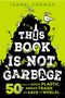 Isabel Thomas: This Book Is Not Garbage: 50 Ways to Ditch Plastic, Reduce Trash, and Save the World!, Buch
