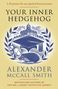 Alexander Mccall Smith: Your Inner Hedgehog, Buch