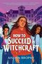 Aislinn Brophy: How To Succeed in Witchcraft, Buch