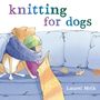 Laurel Molk: Molk, L: Knitting for Dogs, Buch