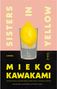 Mieko Kawakami: Sisters in Yellow, Buch