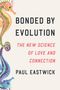 Paul Eastwick: Bonded by Evolution, Buch