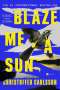 Christoffer Carlsson: Blaze Me a Sun, Buch