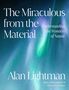 Alan Lightman: The Miraculous from the Material, Buch